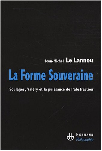 La forme souveraine : Soulages, Valéry et la puissance de l'abstraction. Jean-Michel Le Lannou